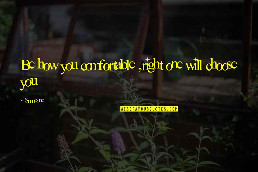 Surreale Sinonimi Quotes By Someone: Be how you comfortable ,right one will choose