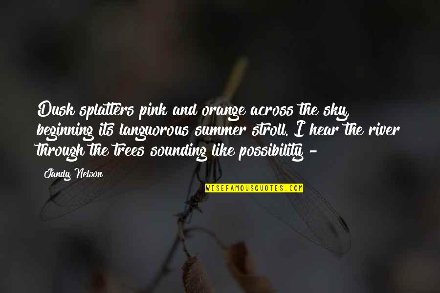 Surrealism In Art Quotes By Jandy Nelson: Dusk splatters pink and orange across the sky, Surrealism In Art Quotes By Jandy Nelson: Dusk splatters pink and orange across the sky,