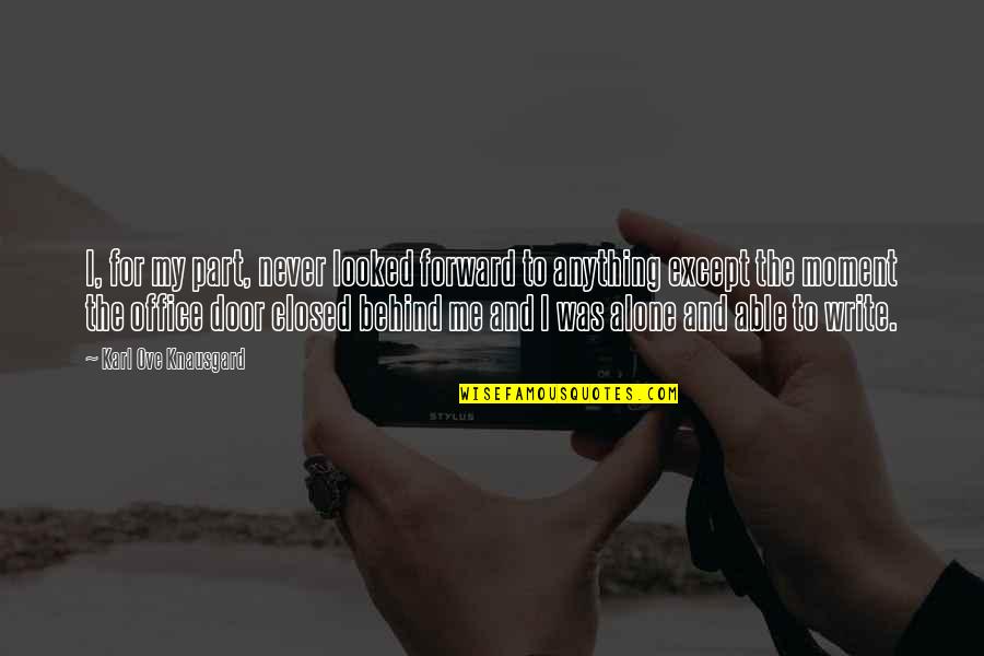 Surrealistically Quotes By Karl Ove Knausgard: I, for my part, never looked forward to Surrealistically Quotes By Karl Ove Knausgard: I, for my part, never looked forward to