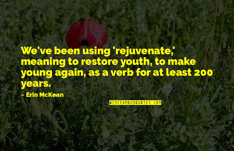 Surrealists Paintings Quotes By Erin McKean: We've been using 'rejuvenate,' meaning to restore youth,