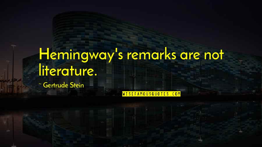 Surrealists Paintings Quotes By Gertrude Stein: Hemingway's remarks are not literature.