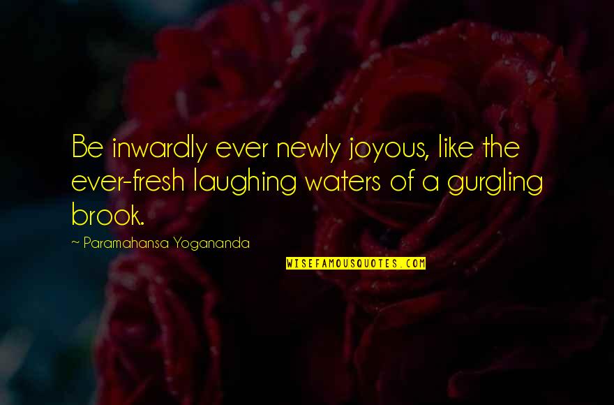 Surrealists Paintings Quotes By Paramahansa Yogananda: Be inwardly ever newly joyous, like the ever-fresh