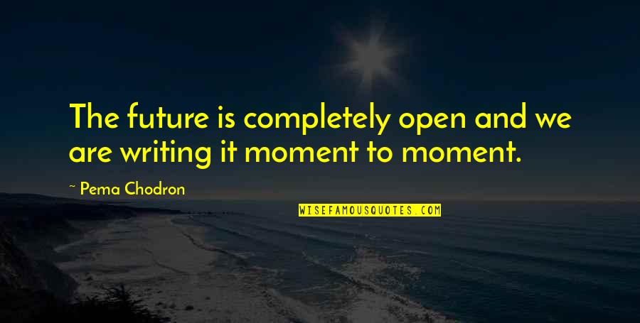 Surrealists Paintings Quotes By Pema Chodron: The future is completely open and we are
