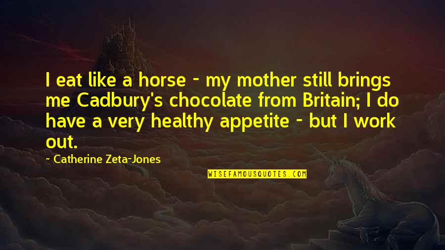 Surrena Shoemo Quotes By Catherine Zeta-Jones: I eat like a horse - my mother Surrena Shoemo Quotes By Catherine Zeta-Jones: I eat like a horse - my mother