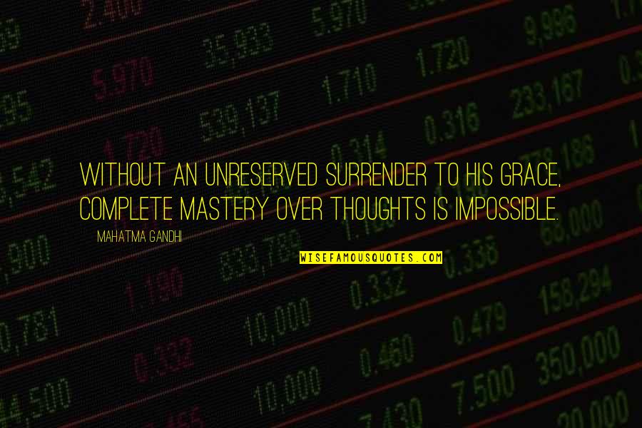 Surrender God Quotes By Mahatma Gandhi: Without an unreserved surrender to His grace, complete