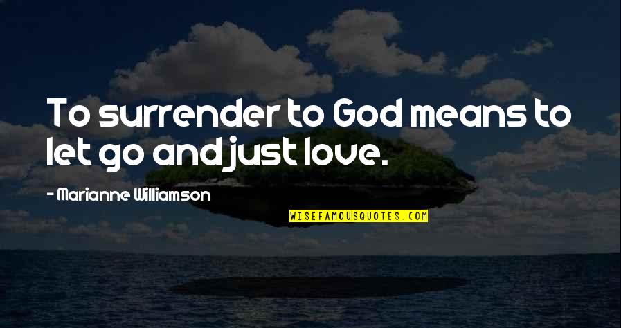 Surrender God Quotes By Marianne Williamson: To surrender to God means to let go