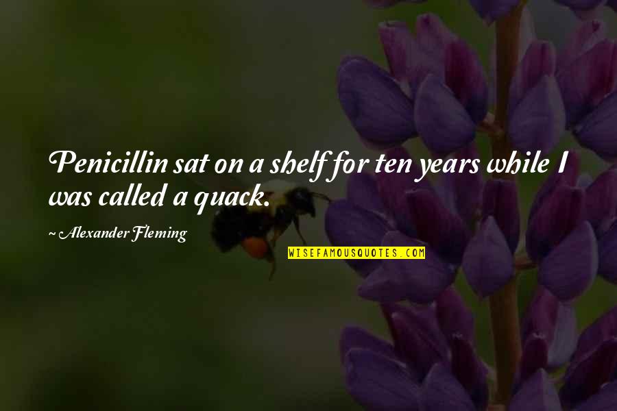 Surrender In Recovery Quotes By Alexander Fleming: Penicillin sat on a shelf for ten years Surrender In Recovery Quotes By Alexander Fleming: Penicillin sat on a shelf for ten years