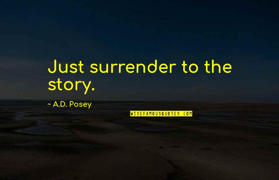 Surrender Inspirational Quotes By A.D. Posey: Just surrender to the story.