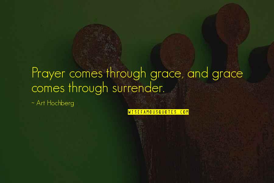 Surrender Inspirational Quotes By Art Hochberg: Prayer comes through grace, and grace comes through