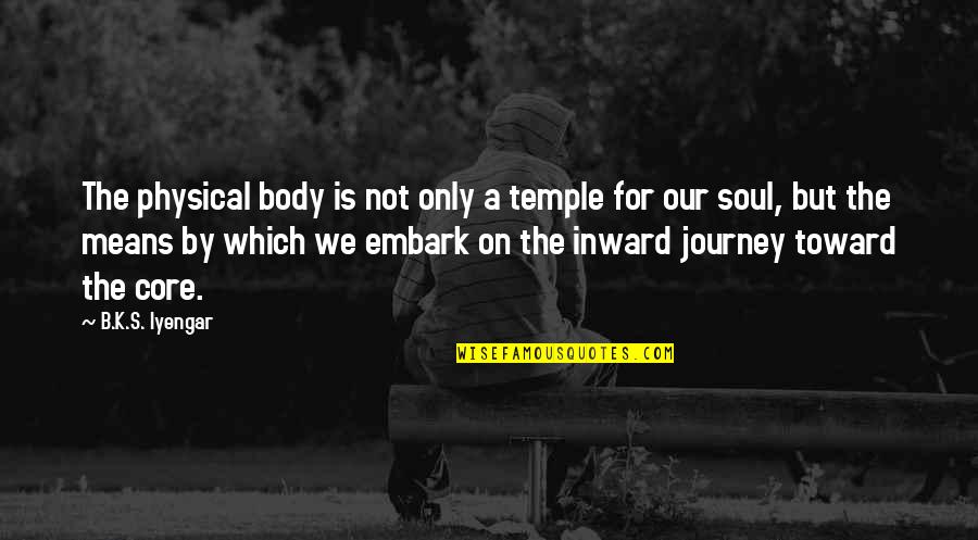 Surrender Letting Go Quotes By B.K.S. Iyengar: The physical body is not only a temple
