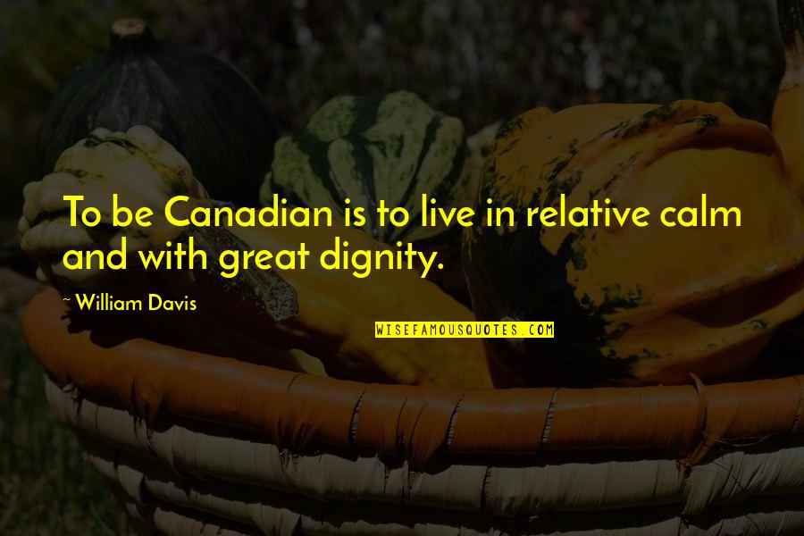 Surrender Letting Go Quotes By William Davis: To be Canadian is to live in relative