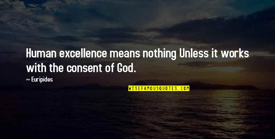 Surrender My Life To God Quotes By Euripides: Human excellence means nothing Unless it works with