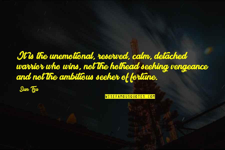 Surrender Myself Quotes By Sun Tzu: It is the unemotional, reserved, calm, detached warrior Surrender Myself Quotes By Sun Tzu: It is the unemotional, reserved, calm, detached warrior