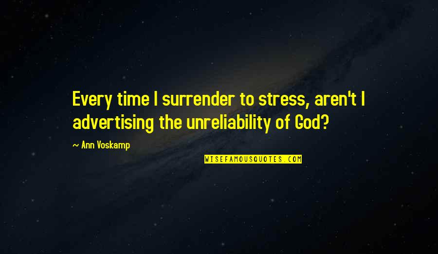 Surrender To God Quotes By Ann Voskamp: Every time I surrender to stress, aren't I