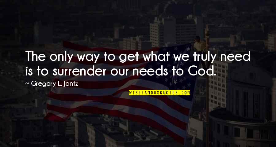 Surrender To God Quotes By Gregory L. Jantz: The only way to get what we truly
