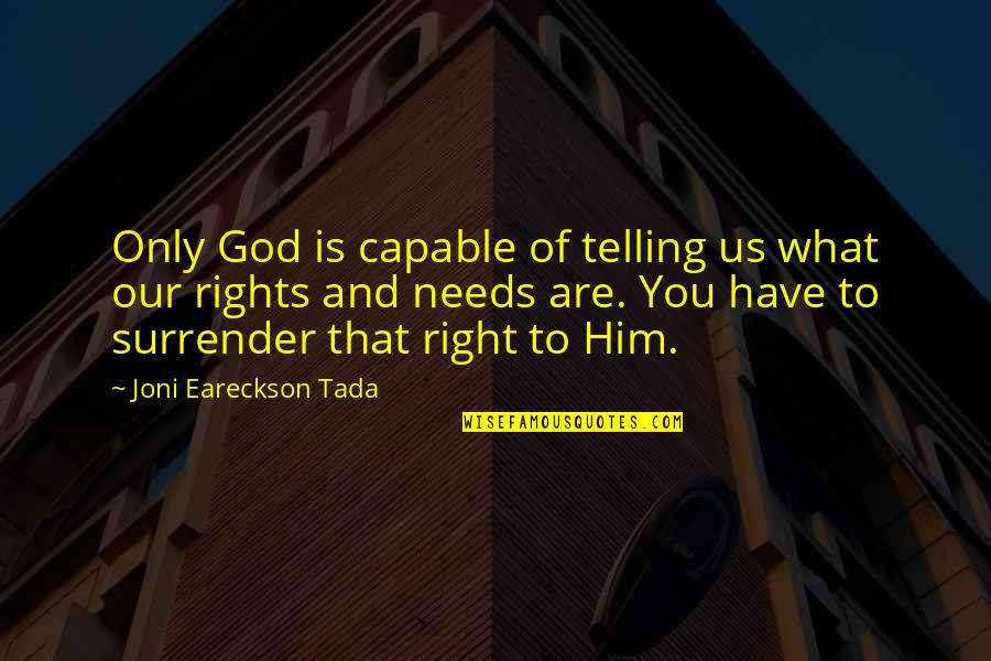 Surrender To God Quotes By Joni Eareckson Tada: Only God is capable of telling us what