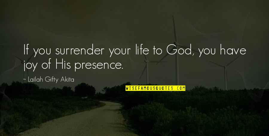 Surrender To God Quotes By Lailah Gifty Akita: If you surrender your life to God, you