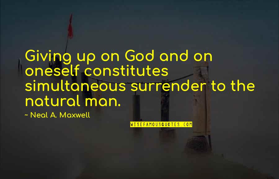 Surrender To God Quotes By Neal A. Maxwell: Giving up on God and on oneself constitutes