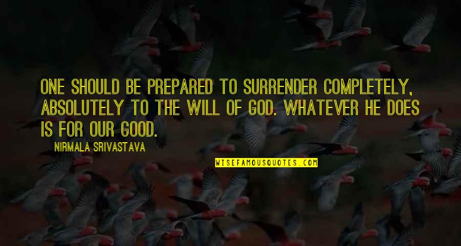 Surrender To God Quotes By Nirmala Srivastava: One should be prepared to surrender completely, absolutely