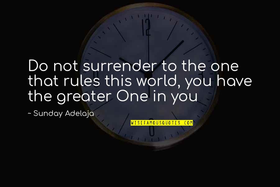 Surrender To God Quotes By Sunday Adelaja: Do not surrender to the one that rules