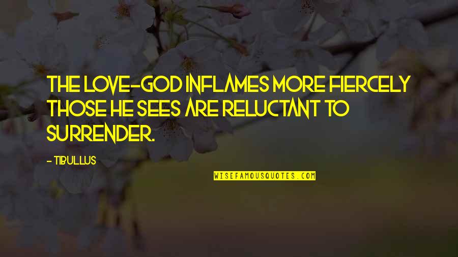 Surrender To God Quotes By Tibullus: The Love-god inflames more fiercely those he sees