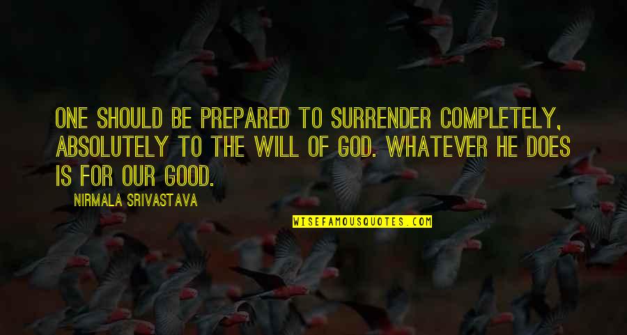 Surrender To God's Will Quotes By Nirmala Srivastava: One should be prepared to surrender completely, absolutely