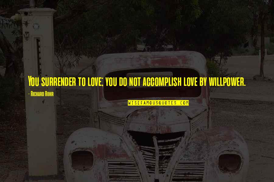 Surrender To Love Quotes By Richard Rohr: You surrender to love; you do not accomplish