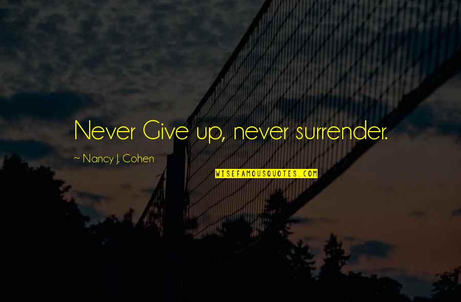 Surrender To Mystery Quotes By Nancy J. Cohen: Never Give up, never surrender. Surrender To Mystery Quotes By Nancy J. Cohen: Never Give up, never surrender.