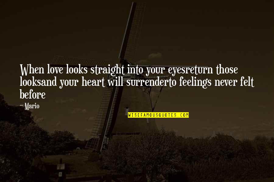 Surrender Your Love Quotes By Mario: When love looks straight into your eyesreturn those