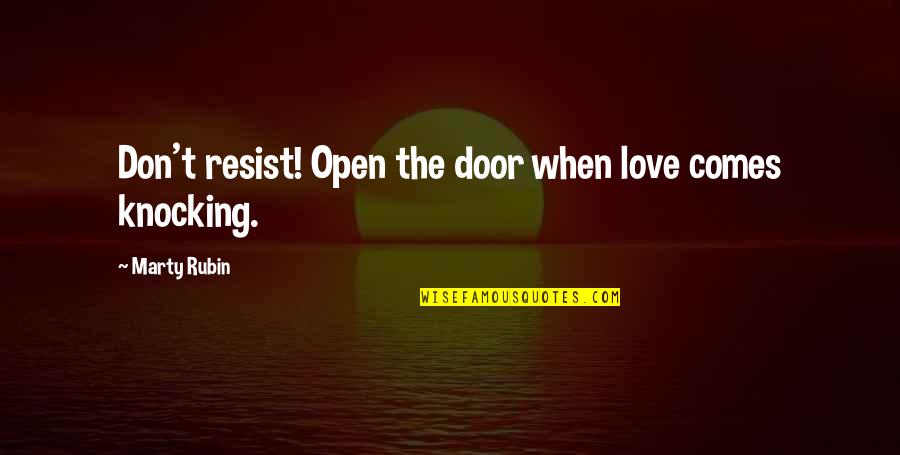 Surrender Your Love Quotes By Marty Rubin: Don't resist! Open the door when love comes