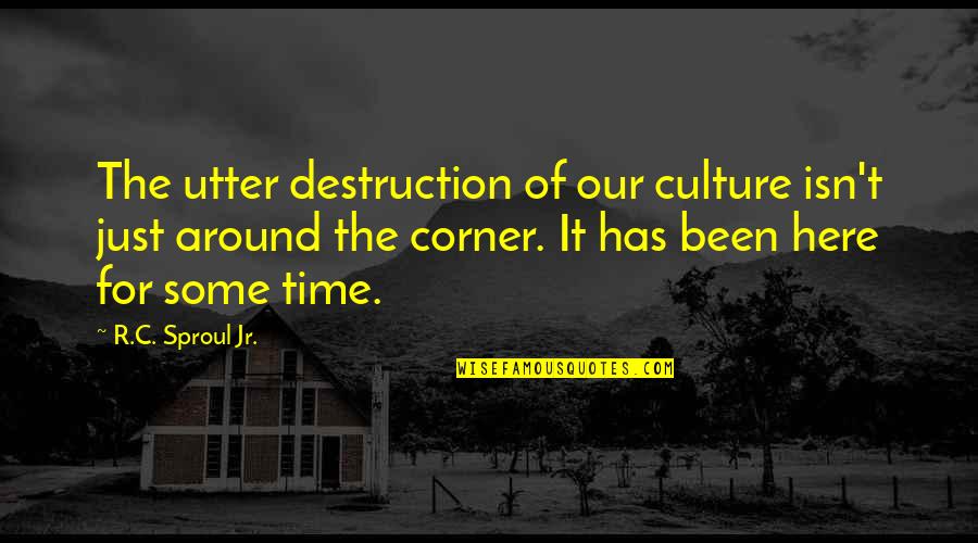 Surrender Your Sons Quotes By R.C. Sproul Jr.: The utter destruction of our culture isn't just
