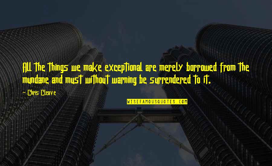 Surrendered Quotes By Chris Cleave: All the things we make exceptional are merely