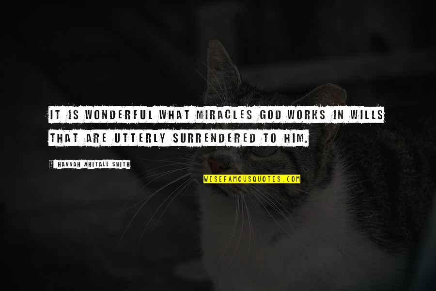Surrendered Quotes By Hannah Whitall Smith: It is wonderful what miracles God works in