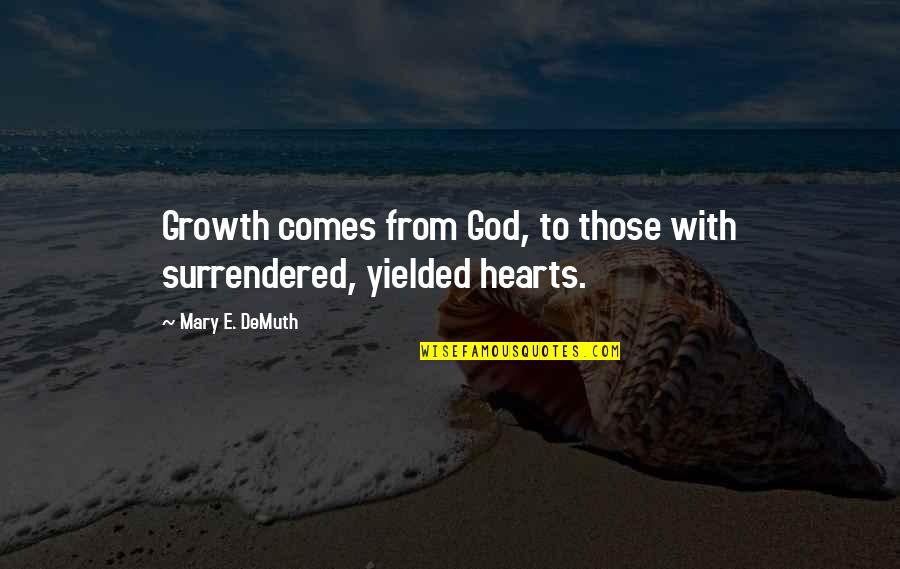 Surrendered Quotes By Mary E. DeMuth: Growth comes from God, to those with surrendered,