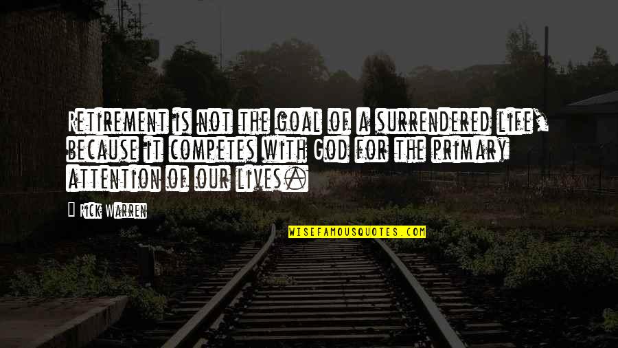 Surrendered Quotes By Rick Warren: Retirement is not the goal of a surrendered