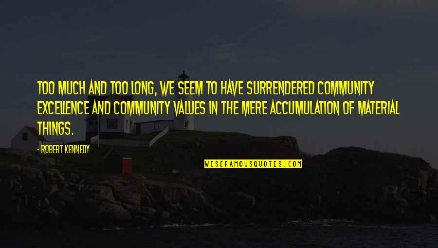 Surrendered Quotes By Robert Kennedy: Too much and too long, we seem to