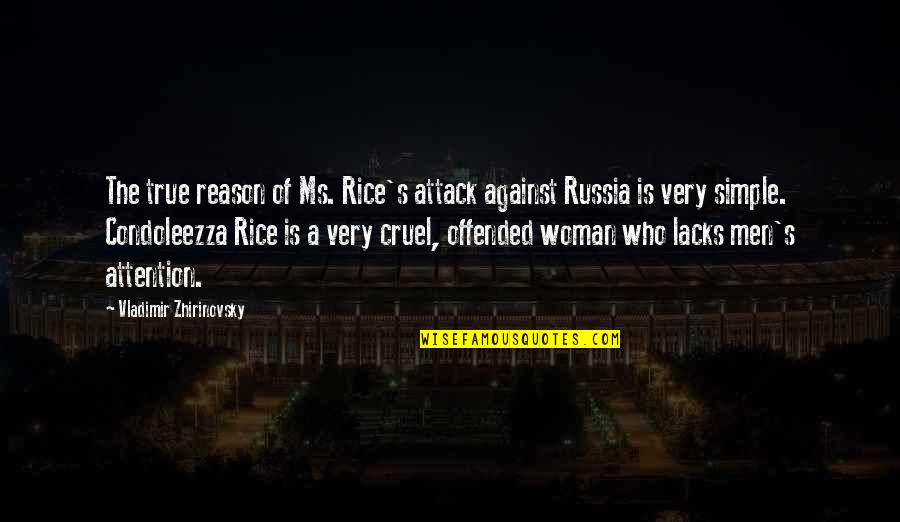 Surrendered Souls Quotes By Vladimir Zhirinovsky: The true reason of Ms. Rice's attack against