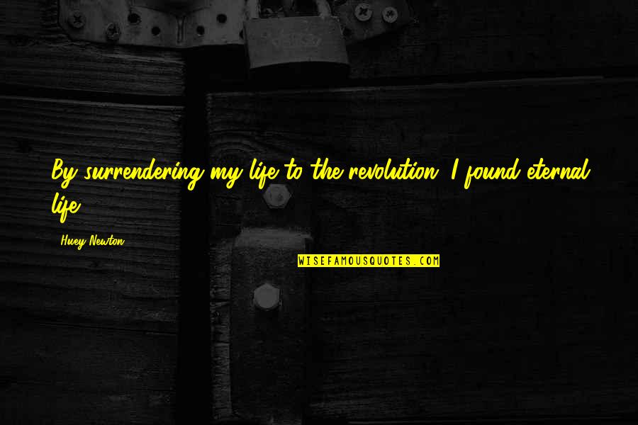 Surrendering Quotes By Huey Newton: By surrendering my life to the revolution, I