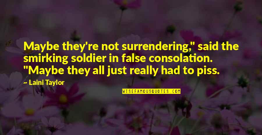 Surrendering Quotes By Laini Taylor: Maybe they're not surrendering," said the smirking soldier