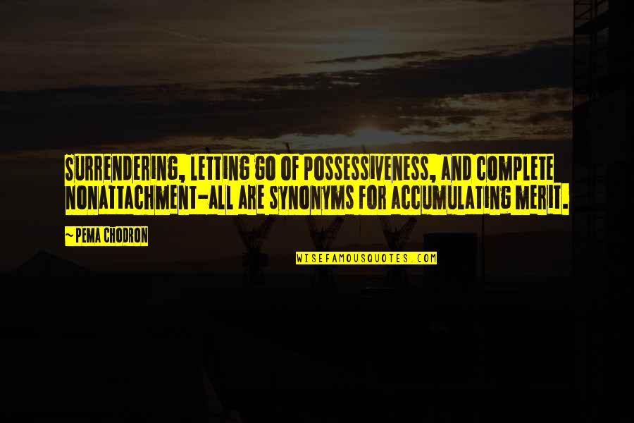 Surrendering Quotes By Pema Chodron: Surrendering, letting go of possessiveness, and complete nonattachment-all