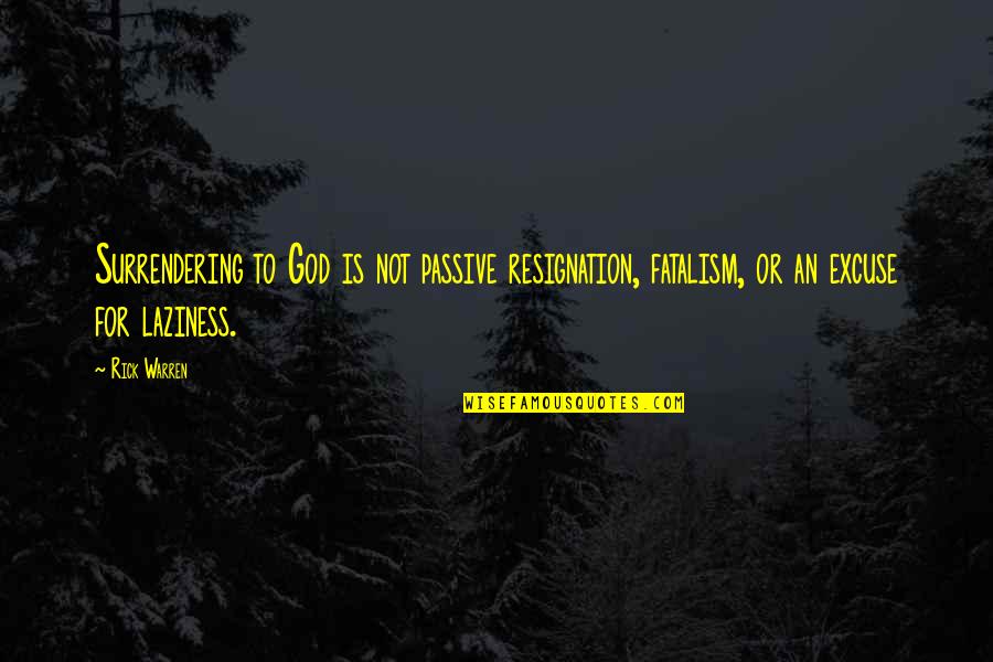 Surrendering Quotes By Rick Warren: Surrendering to God is not passive resignation, fatalism,