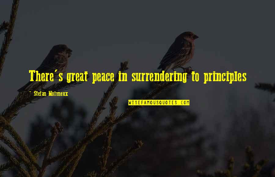Surrendering Quotes By Stefan Molyneux: There's great peace in surrendering to principles