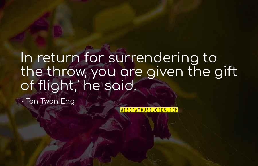 Surrendering Quotes By Tan Twan Eng: In return for surrendering to the throw, you
