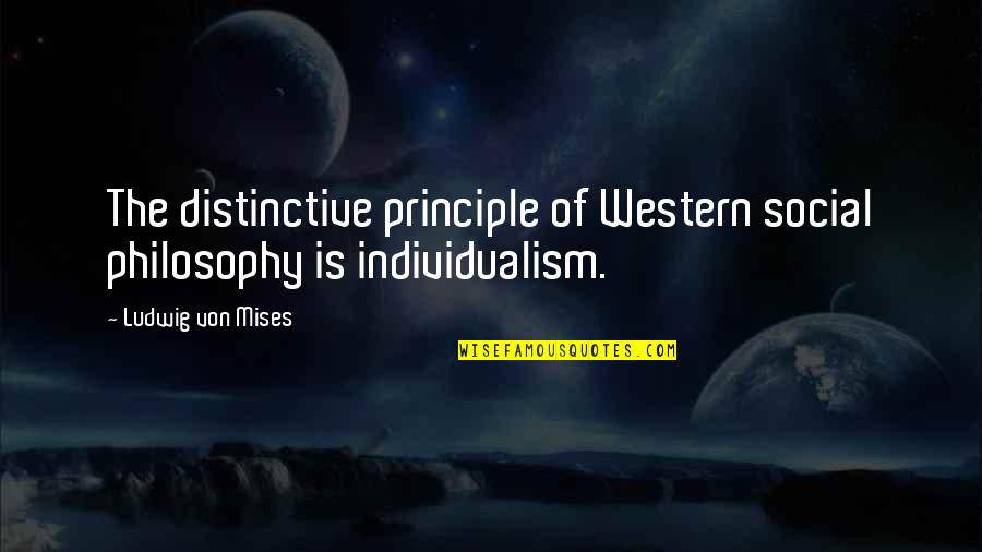 Surrendering To Jesus Christ Quotes By Ludwig Von Mises: The distinctive principle of Western social philosophy is Surrendering To Jesus Christ Quotes By Ludwig Von Mises: The distinctive principle of Western social philosophy is