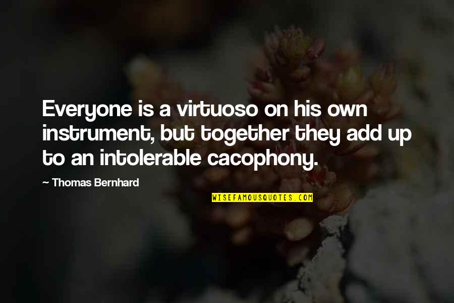 Surrneder Quotes By Thomas Bernhard: Everyone is a virtuoso on his own instrument,