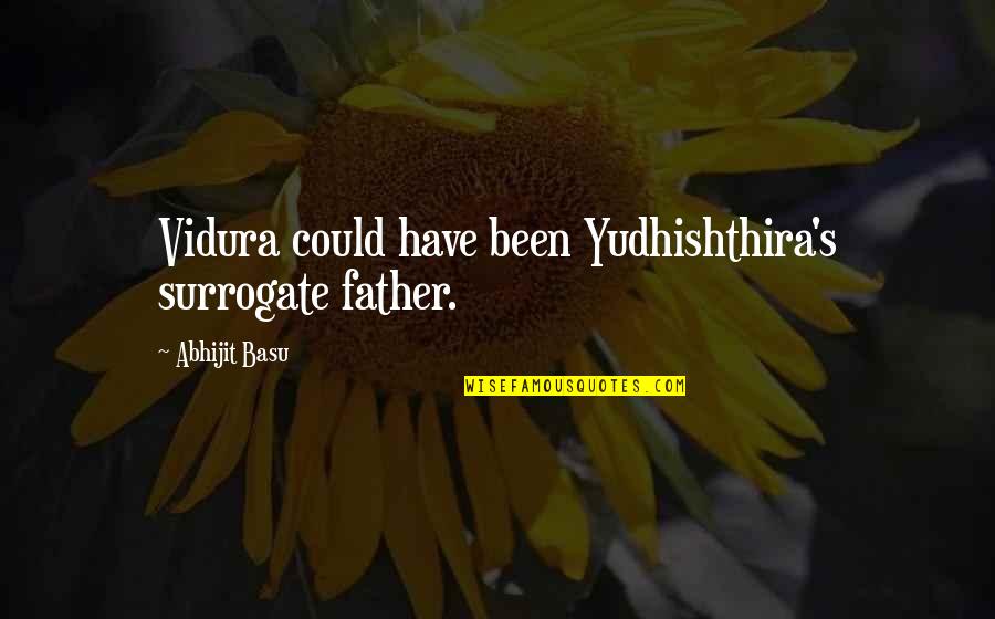 Surrogate Quotes By Abhijit Basu: Vidura could have been Yudhishthira's surrogate father. Surrogate Quotes By Abhijit Basu: Vidura could have been Yudhishthira's surrogate father.