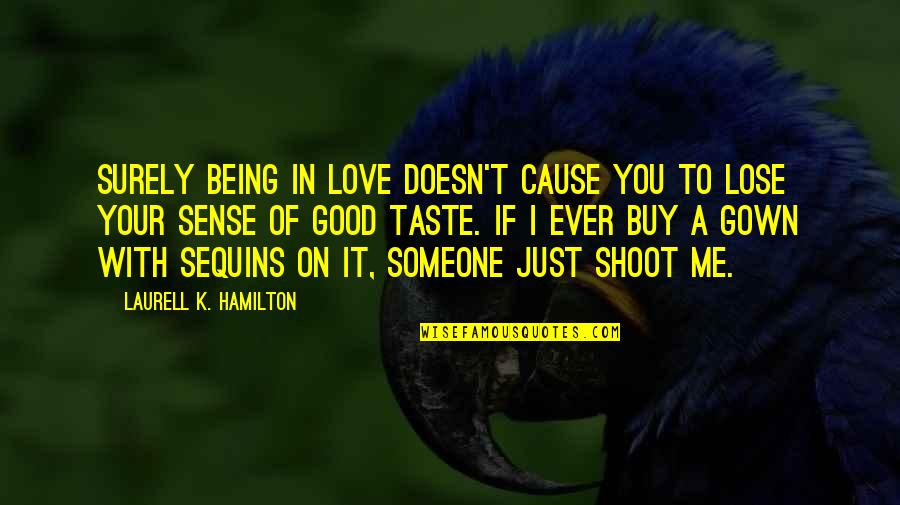 Surrogates Bruce Quotes By Laurell K. Hamilton: Surely being in love doesn't cause you to
