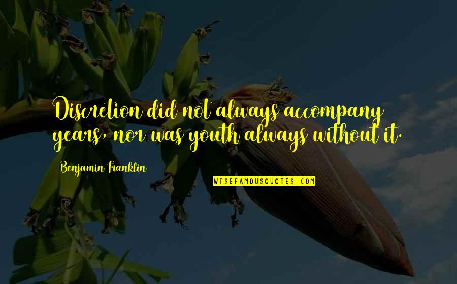 Surrogation Quotes By Benjamin Franklin: Discretion did not always accompany years, nor was Surrogation Quotes By Benjamin Franklin: Discretion did not always accompany years, nor was