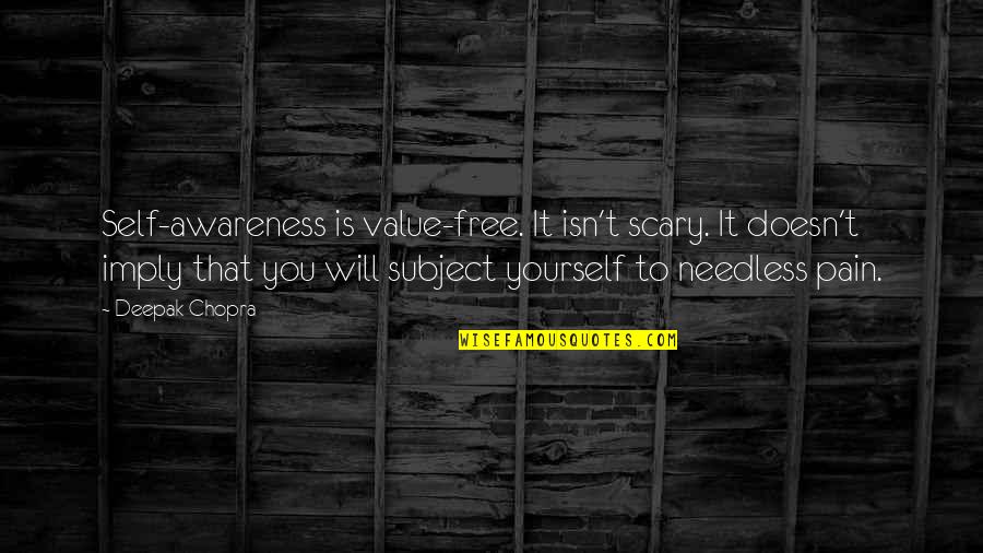 Surrogation Quotes By Deepak Chopra: Self-awareness is value-free. It isn't scary. It doesn't Surrogation Quotes By Deepak Chopra: Self-awareness is value-free. It isn't scary. It doesn't