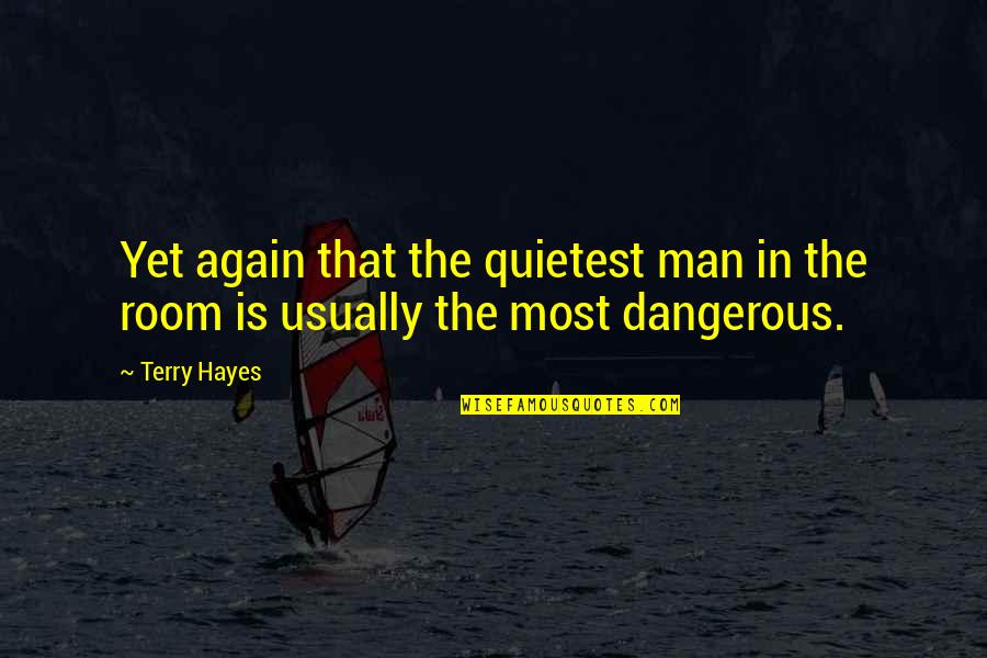 Surround Positive Quotes By Terry Hayes: Yet again that the quietest man in the
